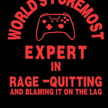 World's foremost expert on rage quitting and blaming it on the lag RED  Sticker for Sale by fireforge182