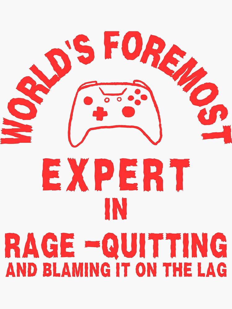 World's foremost expert on rage quitting and blaming it on the lag RED  Sticker for Sale by fireforge182