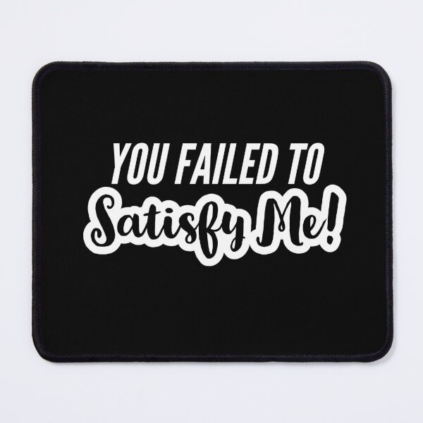 Item preview, You Failed To Satisfy Me! - Most Offensive Quotes designed and sold by Quotes Gallery.