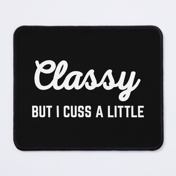 Item preview, Classy But I Cuss A Little Funny Offensive Quote designed and sold by quarantine81.