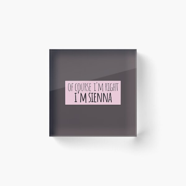 Item preview, Of Course I'm Right I'm Sienna Funny Personalized designed and sold by kindxinn.