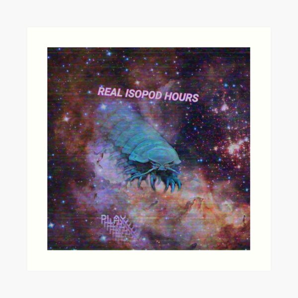 Real Isopod Hours Art Print For Sale By Duwangclothing Redbubble