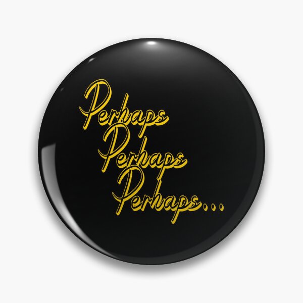 Item preview, Perhaps, perhaps, perhaps designed and sold by halibutgoatramb.