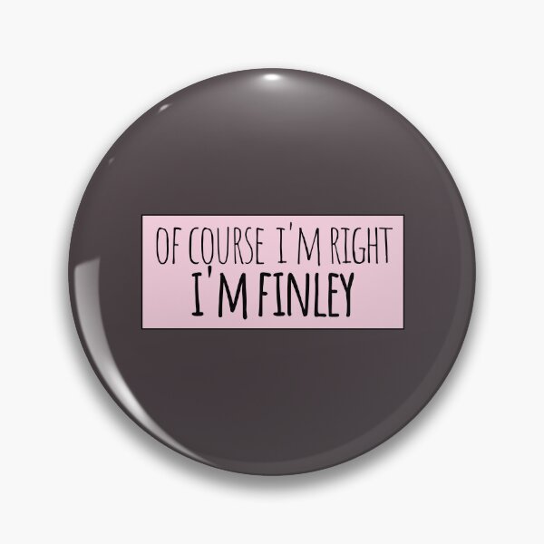 Item preview, Of Course I'm Right I'm Finley Funny Personalized designed and sold by kindxinn.