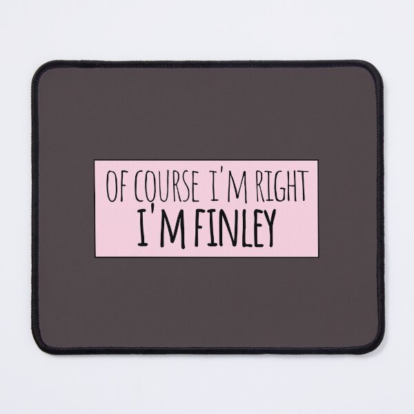 Item preview, Of Course I'm Right I'm Finley Funny Personalized designed and sold by kindxinn.