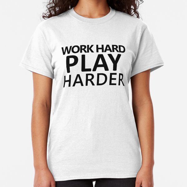 Work Hard Play Harder Gifts & Merchandise Redbubble