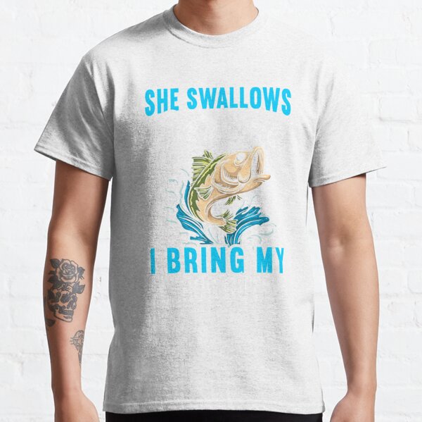  Dad Joke Fishing-Shirt She Swallow Everytime Funny