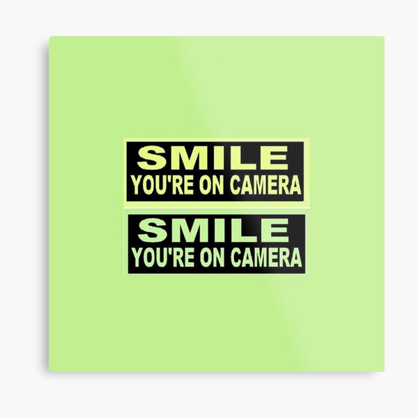 SIGN-SMILE-YOU-ARE-ON-CAMERA Metal Print