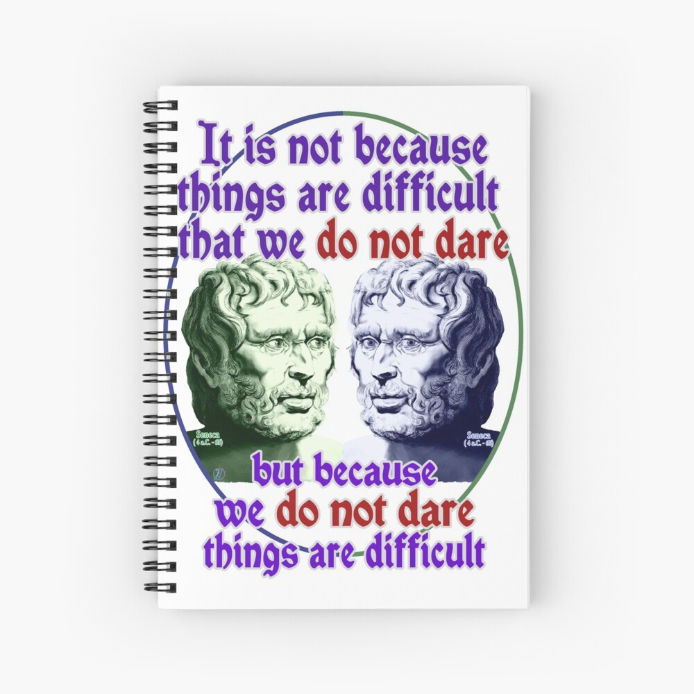 Cahier A Spirale Une Citation De Seneque Ce N Est Pas Parce Que Les Choses Sont Difficiles Que Nous N Osons Pas Oser Mais Parce Que Nous N Osons Pas Les Choses Sont Difficiles