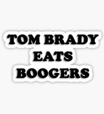 Tom Brady Eats Boogers, super bowl 52 shirt and stickers Sticker
