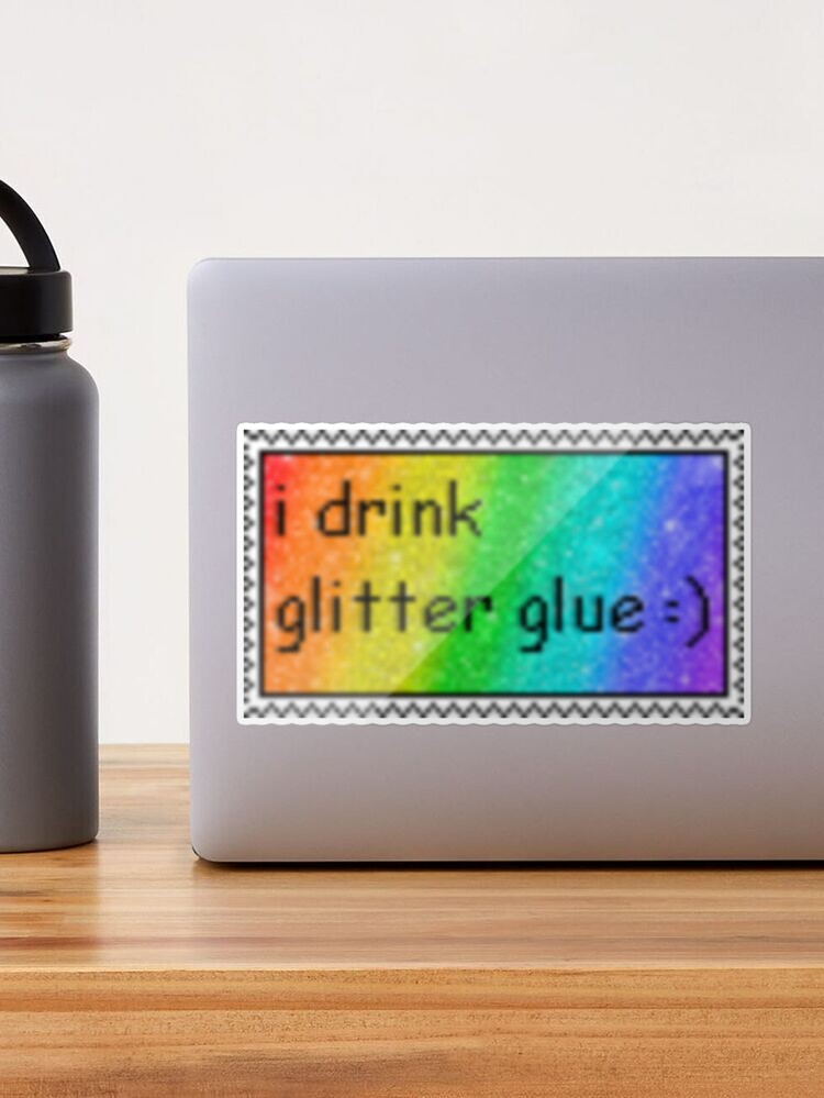 I drink glitter glue Sticker for Sale by dyslsexyia