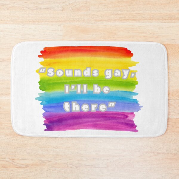 Item preview, Sounds gay, I’ll be there, LGBTQIA Pride designed and sold by ShopULove.