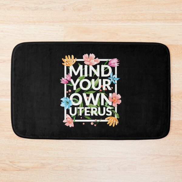 Item preview, Mind Your Own Uterus III - Floral Edition19 designed and sold by ReizArtDesign.
