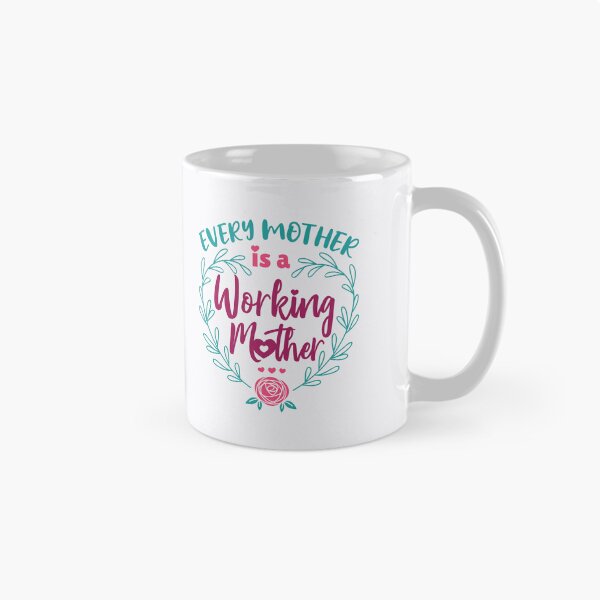 Item preview, Every Mother is a Working Mother Stay at Home Mom designed and sold by jaygo.