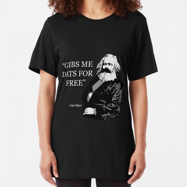 Karl Marx Quote - Gibs Me Dats For Free Slim Fit T-Shirt