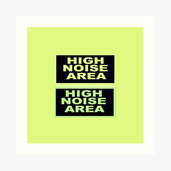 Sign High Noise Area Art Print