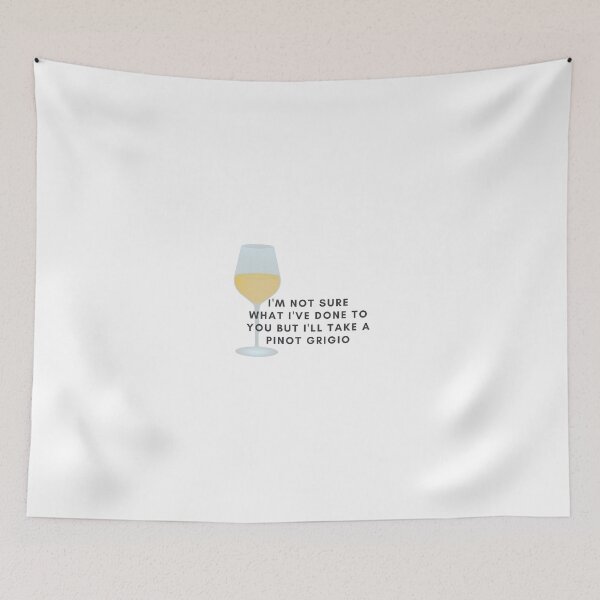 Item preview, i'm not sure what i've done to you but i'll take a pinot grigio designed and sold by lohtus.