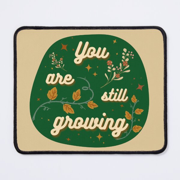 Item preview, You Are Still Growing designed and sold by RedJacq.