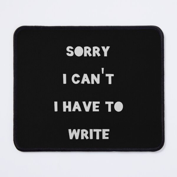 Item preview, Sorry I Can't I have To Write designed and sold by JohnnyP-Store.