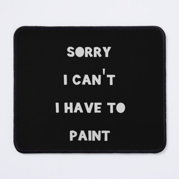 Item preview, Sorry I Can't I have To Paint designed and sold by JohnnyP-Store.