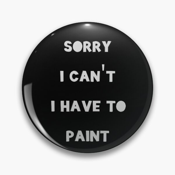 Item preview, Sorry I Can't I have To Paint designed and sold by JohnnyP-Store.