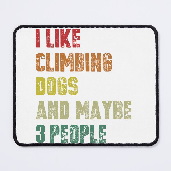 Item preview, I like Climbing, Dogs and Maybe 3 People designed and sold by Mateo Arcos.