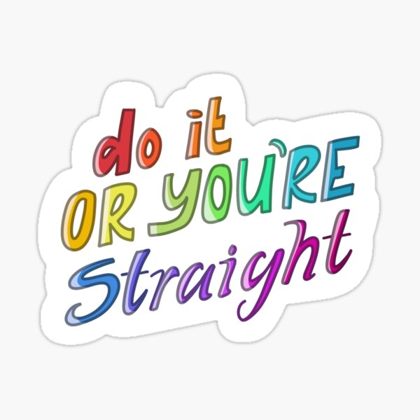 Do It or You're Straight Sticker