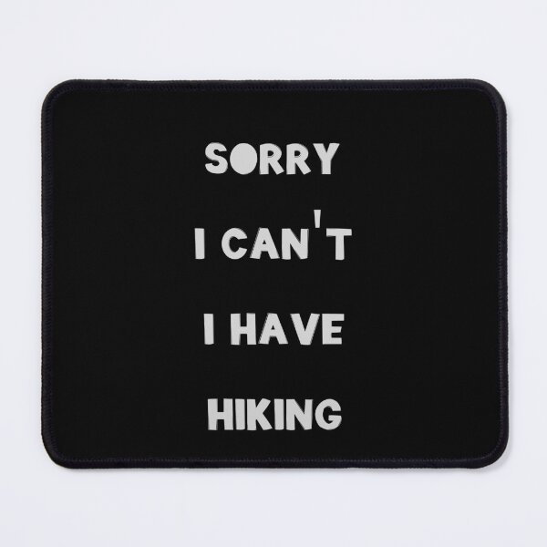Item preview, Sorry I Can't I Have Hiking designed and sold by JohnnyP-Store.