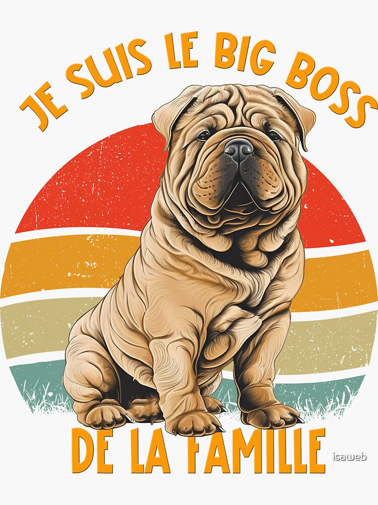 Chien Shar Pei Shar Pei ou sharpe Je suis le big boss de la famille pour les amoureux des chiens de caract re en fran ais Sticker