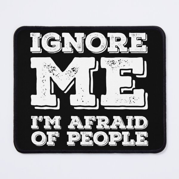 Item preview, Ignore Me I'm Afraid of People designed and sold by PeachesMommy.