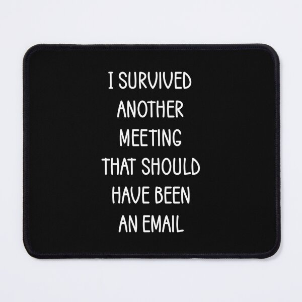 Item preview, survived another meeting that should have been an email white designed and sold by EmeraldeaArt.
