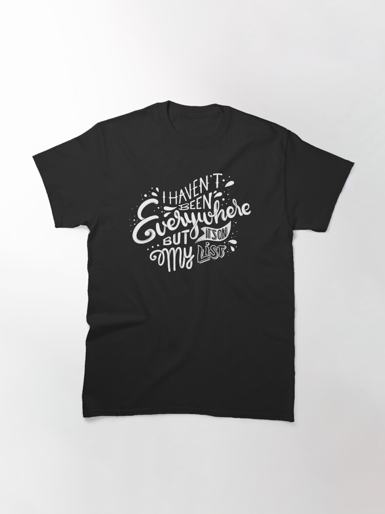 Alternate view of I haven't been everywhere but it's on my list - Calligraphic hand writing Classic T-Shirt