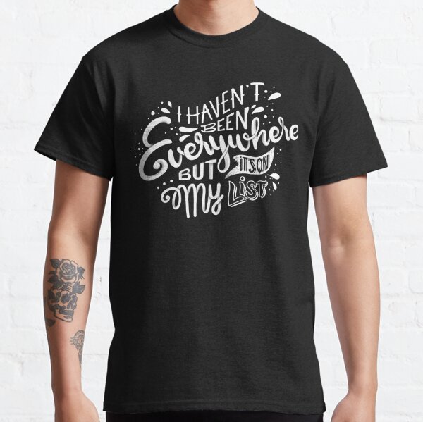 I haven't been everywhere but it's on my list - Calligraphic hand writing Classic T-Shirt