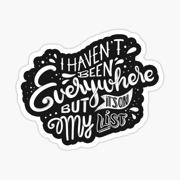 I haven't been everywhere but it's on my list - Calligraphic hand writing Sticker