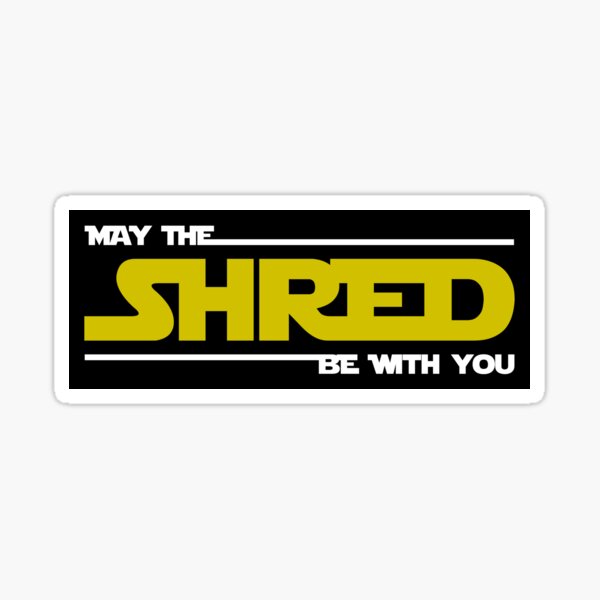 Shred Be With You Sticker