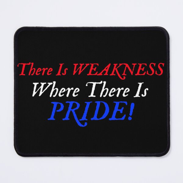 Item preview, There is weakness where there is pride designed and sold by CornerStone57.