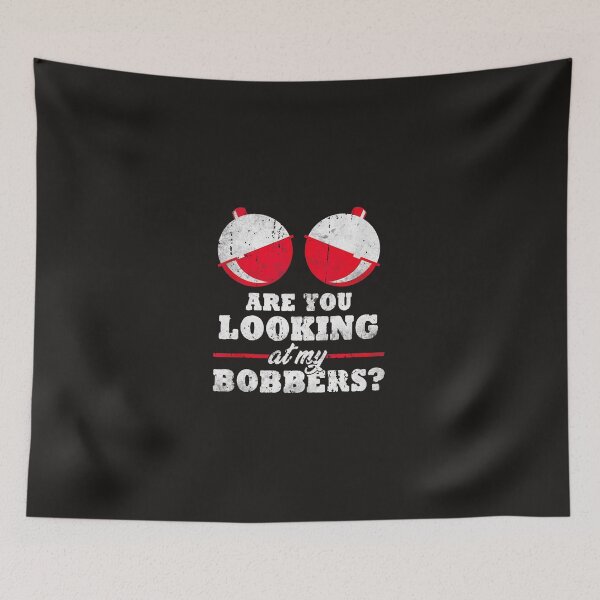 Item preview, Fishing Are You Looking At My Bobbers Funny Fishing Gifts For Women Fisher designed and sold by AishwaryNadkar.