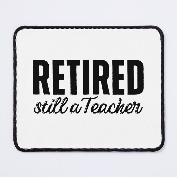 Item preview, Retired Teacher designed and sold by ViewerEqualsPhoton.
