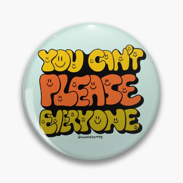 Item preview, You Can't Please Everyone designed and sold by doodlebymeg.