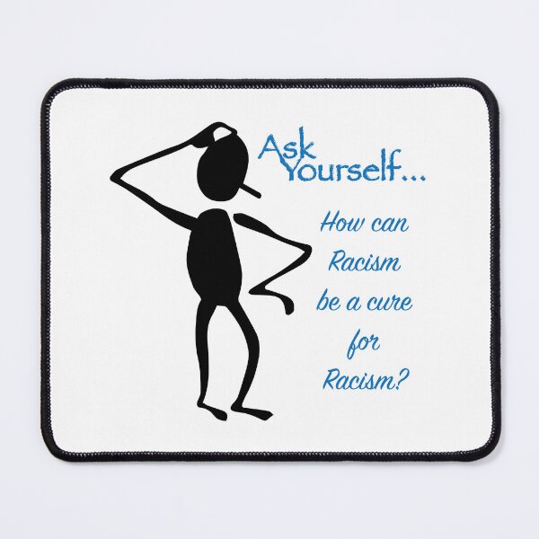 Item preview, Ask Yourself...How can Racism be a cure for Racism? designed and sold by WakeyNotWokey.