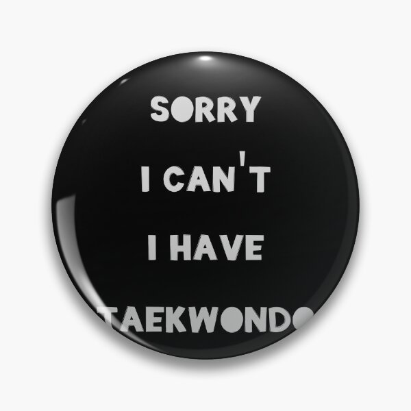 Item preview, Sorry I Can't I Have Taekwondo designed and sold by JohnnyP-Store.
