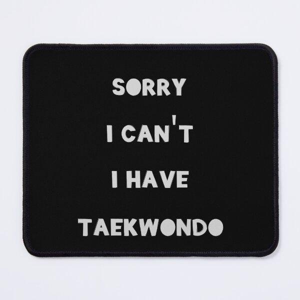 Item preview, Sorry I Can't I Have Taekwondo designed and sold by JohnnyP-Store.