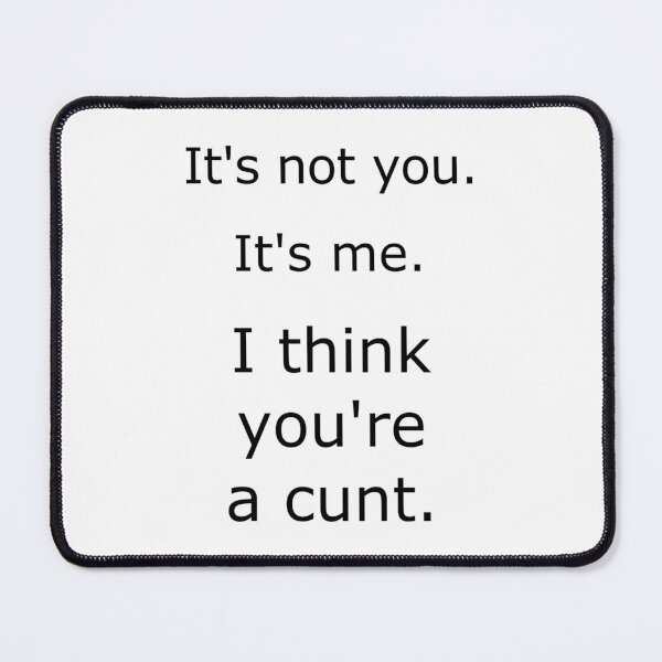 Item preview, It_s not you. It_s me. I think you_re a cunt. Funny Mug Pillow designed and sold by diduongcaotoc.