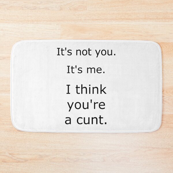 Item preview, It_s not you. It_s me. I think you_re a cunt. Funny Mug Pillow designed and sold by diduongcaotoc.