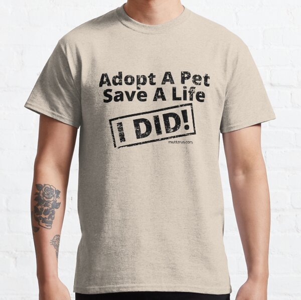 Adopt a Pet Save a Life (Black Text) Classic T-Shirt