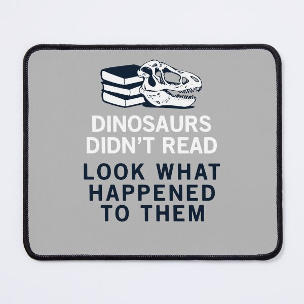 Item preview, Dinosaurs didn't read. Look what happened to them. designed and sold by denis90ch.