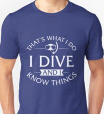 That's What I Do I Dive And I Know Things T-Shirt Unisex T-Shirt