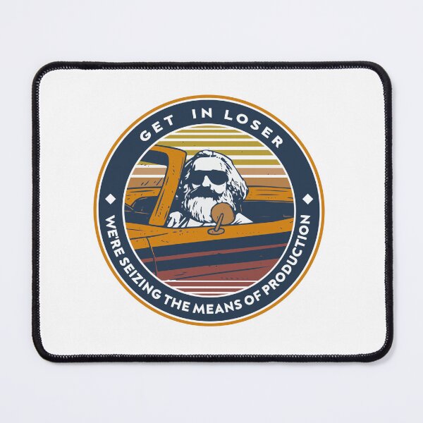 Item preview, karl marx get in loser we re seizing the means of production designed and sold by artsNook.