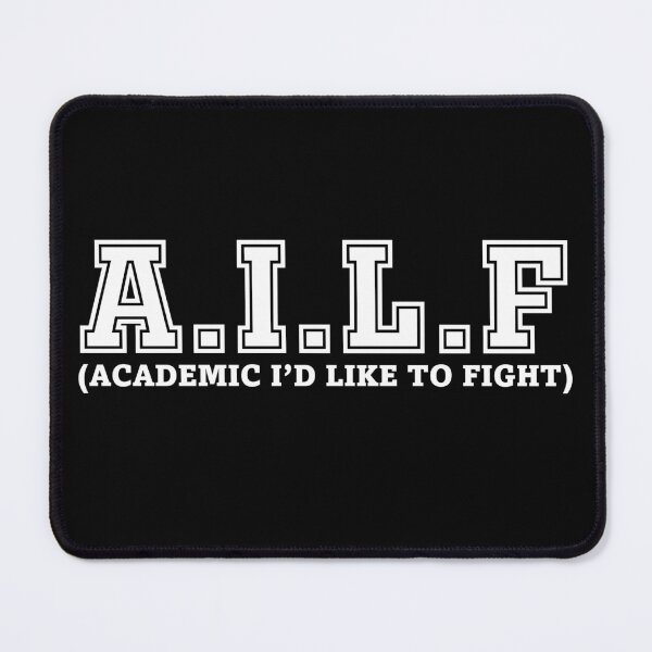 Item preview, A.I.L.F (ACADEMIC I’D LIKE TO FIGHT) (white text) designed and sold by SpoonDealer.
