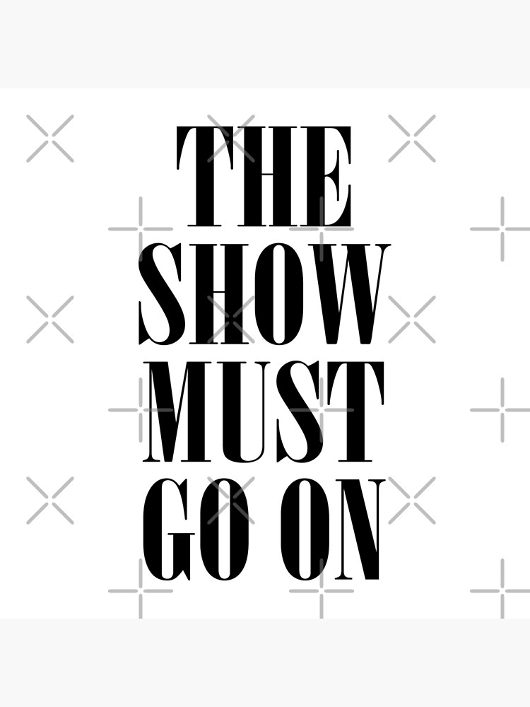 The Show Must Go On